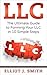 LLC: The Ultimate Guide to Forming Your LLC in 10 Simple Steps (Starting a Business, LLC Taxes, Limited Liability Company Guide)