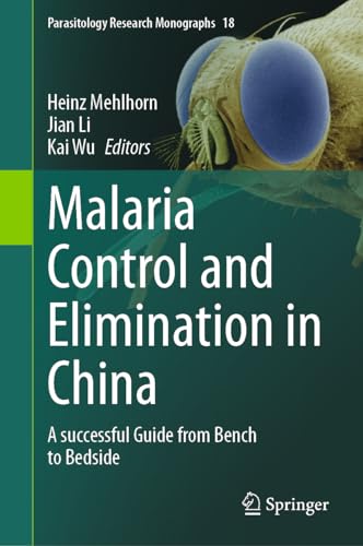 Malaria Control and Elimination in China: A successful Guide from Bench to Bedside (Parasitology Research Monographs, 18)