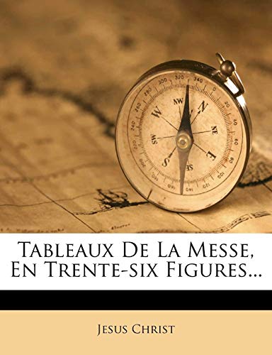 Tableaux de la Messe, En Trente-Six Figures... (French Edition)