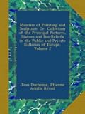 Museum of Painting and Sculpture: Or, Collection of the Principal Pictures, Statues and Bas-Reliefs in the Public and Private Galleries of Europe, Volume 2