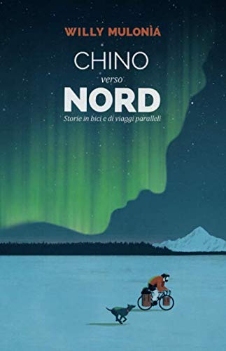 Chino verso Nord: Storie in bici e di viaggi paralle