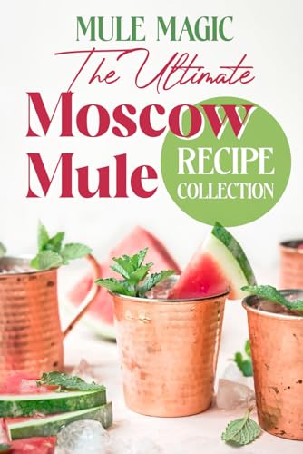 Mule Magic: The Ultimate Moscow Mule Recipe…