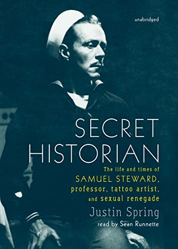 Secret Historian: The Life and Times of Samuel Steward, Professor,