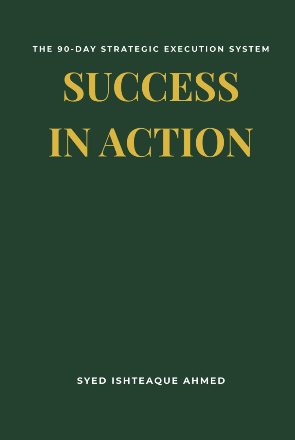 Success In Action: The 90-Day Strategic Execution System