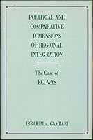 Political and Comparative Dimensions of Regional Integration: The Case of Ecowas 0391036963 Book Cover
