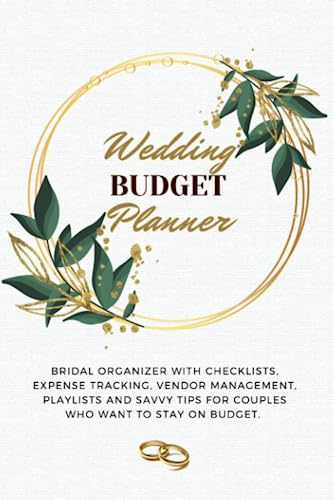 Wedding Budget Planner: Bridal Organizer with Checklists, Expense Tracking, Vendor Management, Playlists and Savvy Tips for Couples who Want to Stay on Budget.