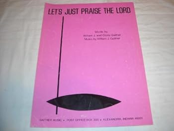 Sheet music LET'S JUST PRAISE THE LORD WILLIAM & GLORIA GAITHER 19 SHEET MUSIC 232 Book