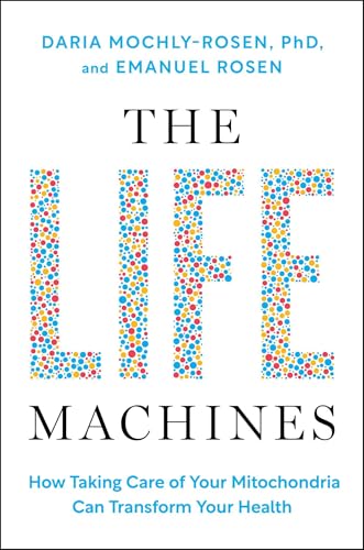 The Life Machines: How Taking Care of Your Mitochondria Can Transform ...