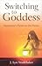 Switching to Goddess: Humanity's Ticket to the Future