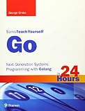 Go in 24 Hours, Sams Teach Yourself: Next Generation Systems Programming with Golang