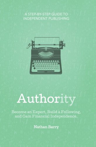 Authority: Become an Expert, Build a Following, and Gain Financial Independence cover