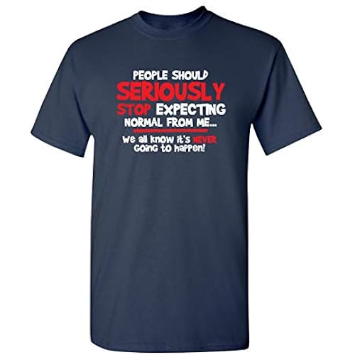 People Should Seriously Stop Expecting Normal from Me Shirt Funny Tee