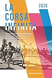 La corsa infinita: La guida completa alla New York City Marathon: la storia, la gara, le info, i consigli e le curiosità sulla maratona più famosa del mondo.
