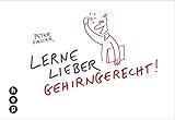  Lerne lieber gehirngerecht!: Wie man neuronale Potenziale nutzen und erweitern kann