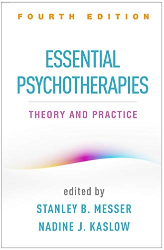 Essential Psychotherapies, Fourth Edition: Theory and Practice Essential Psychotherapies, Fourth Edition: Theory and Practice
