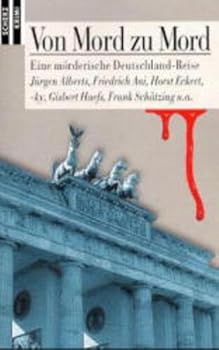 Von Mord zu Mord. Eine mörderische Deutschland- Reise.
