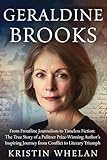  Geraldine Brooks: From Frontline Journalism to Timeless Fiction: The True Story of a Pulitzer Prize-Winning Author’s Inspiring Journey from Conflict to Literary Triumph (English Edition)