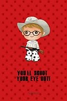 You'll Shoot Your Eye Out Notebook: 6"x9" lined notebook or journal; 100 pages 1952100879 Book Cover