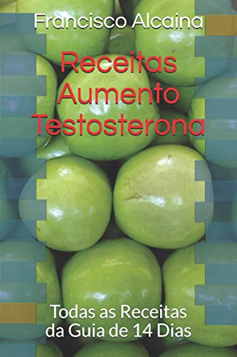 Receitas Aumento Testosterona: Todas as Receitas Da Guia de 14 Dias