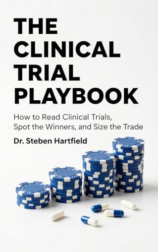 The Clinical Trial Playbook: How to Read Clinical Trials, Spot the Winners, and Size the Trade
