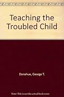 Teaching the Troubled Child 0029074908 Book Cover
