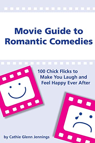 Movie Guide to Romantic Comedies: 100 Chick Flicks That Make You Laugh and Feel Happy Ever After