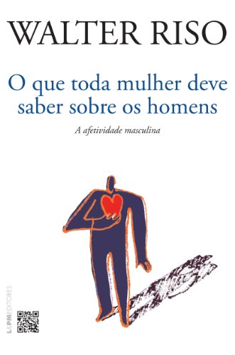 O que toda mulher deve saber sobre os homens: a afetividade masculina
