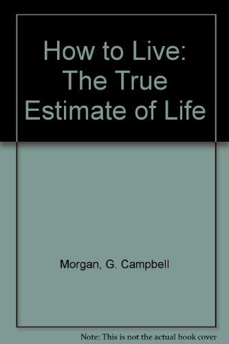 How to Live: The True Estimate of Life B0047M90V2 Book Cover