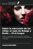  Sobre la educación de las niñas: el caso de Bulega y Bushi... (R.d.Congo): Cuando la rareza del vestido y las galas interactúan como puntos visibles de los icebergs de comportamiento sumergidos.