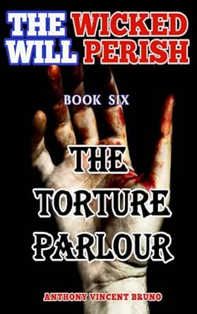 The Torture Parlour: The Wicked Will Perish ( 6 )