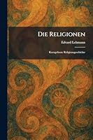 Die Religionen: Kurzgefasste Religionsgeschichte (German Edition) 1025607341 Book Cover