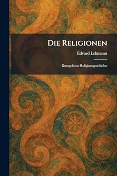 Paperback Die Religionen: Kurzgefasste Religionsgeschichte (German Edition) [German] Book