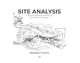 Site Analysis: Diagramming Information for Architectural Design