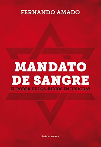 Mandato de sangre: El poder de los judíos en Uruguay (Spanish Edition)