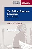The African American Newspaper: Voice of Freedom (Medill Visions Of The American Press)