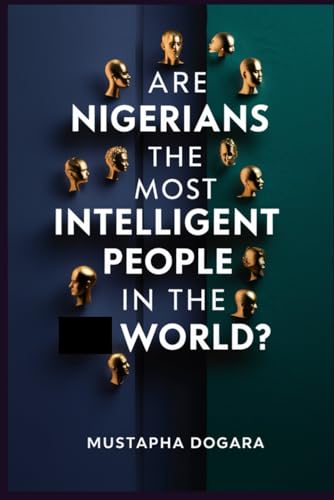 Are Nigerians the Most Intelligent People in the World?: The Nigerian Intellectual Renaissance