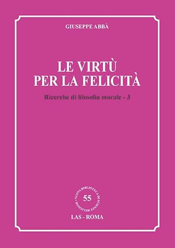 Ricerche di filosofia morale. Le virtù per la felicità (Vol. 3)