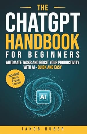 Book cover The ChatGPT Handbook for Beginners: Automate Tasks and Boost Your Productivity With AI - Quick and Easy