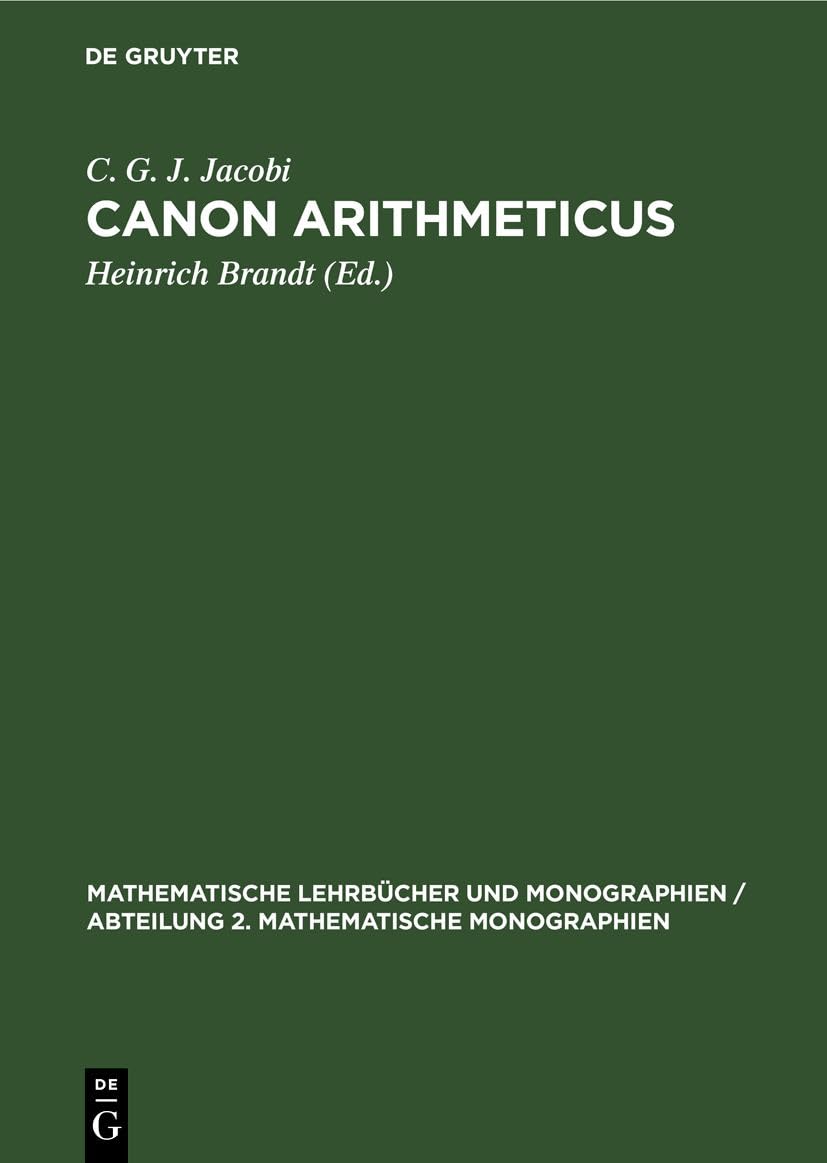 Canon Arithmeticus: [Tabellenwerk] (Mathematische Lehrbücher und Monographien / Abteilung 2. Mathematische Monographien, 2) (German Edition)      Hardcover – January 14, 1957