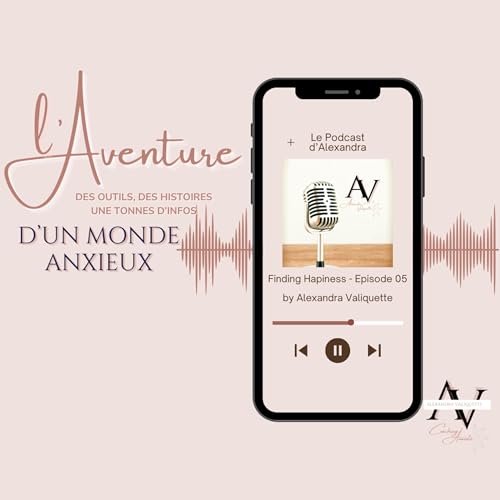 L &rsquo;Aventure d&rsquo;un Monde Anxieux - Le Podcast avec Alexandra Valiquette cover art