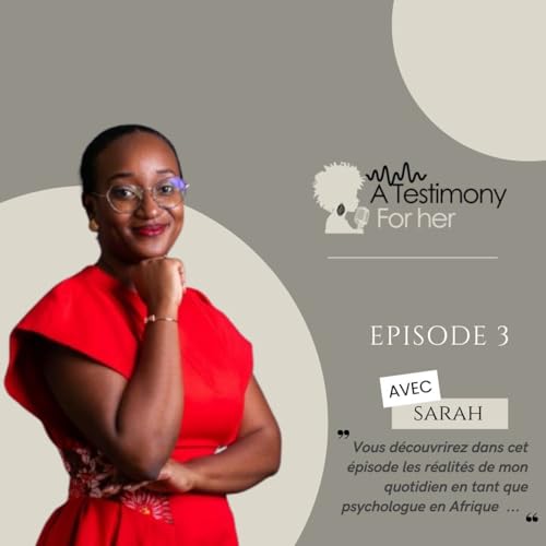 Episode 3 : Sarah- Mon désir est de changer les à priori sur le métier de psychologue en Afrique