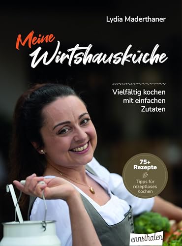 Meine Wirtshausküche: Vielfältig kochen mit einfachen Zutaten