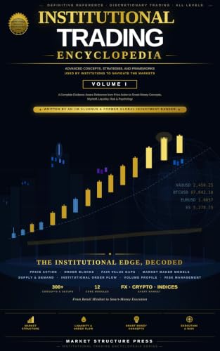Institutional Trading Encyclopedia — Volume 1: A Complete Guide to Advanced Trading Concepts, Strategies, and Market Structure