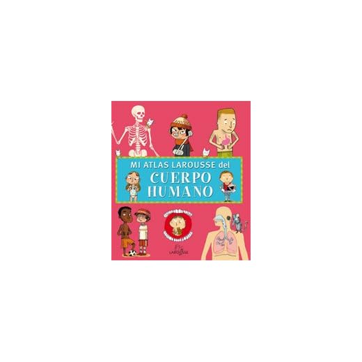 Mi Atlas Larousse del cuerpo humano (Larousse - Infantil / Juvenil - Castellano - A Partir De 5/6 Años)