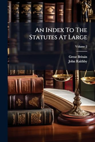 An Index To The Statutes At Large: From Magna Carta, To The Forty Ninth Year Of George Iii Inclusive; Volume 2 (Afrikaans Edition)