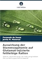Auswirkung der Stammvagotomie auf Glutamat-injizierte fettleibige Ratten: Gewicht, nasoanale Länge, Lee-Index, perigonadales Fett und Nahrungsaufnahme bewertet (German Edition) 6208712327 Book Cover