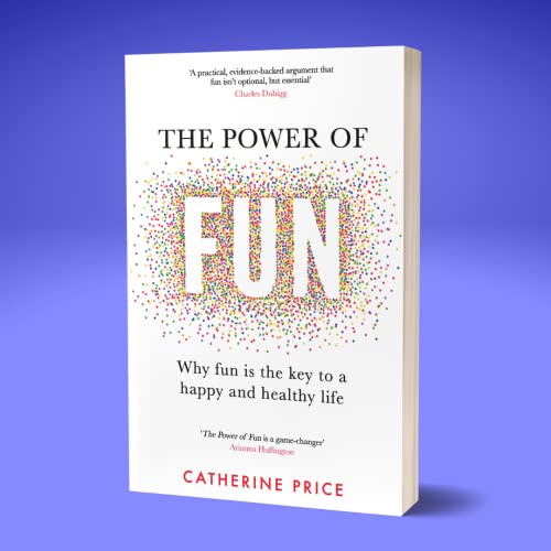 The Power of Fun: Why fun is the key to a happy and healthy life