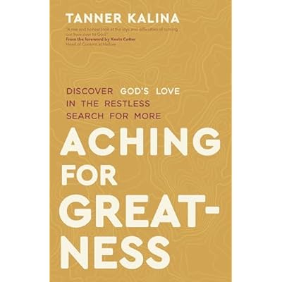 Aching for Greatness: Discover God's Love in the Restless Search for More