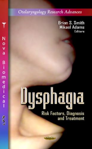 Dysphagia: Risk Factors, Diagnosis and Treatment (Otolaryngology Research Advances)