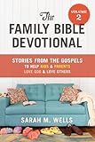 The Family Bible Devotional, Volume 2: Stories from the Gospels to Help Kids and Parents Love God and Love Others